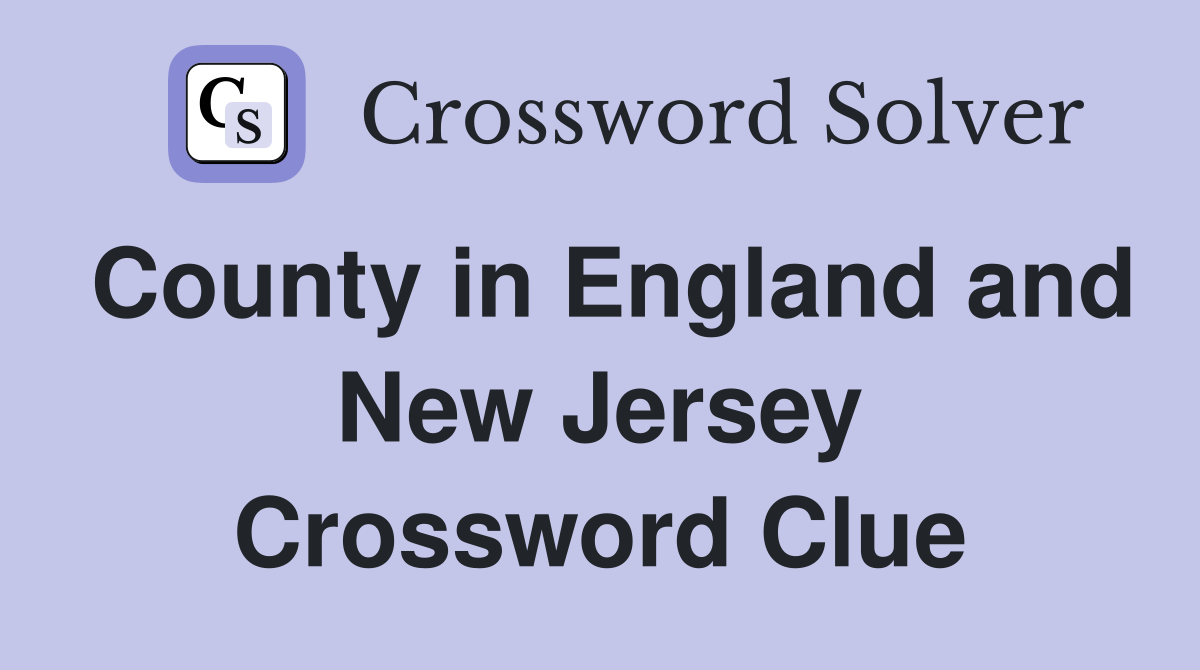 County in England and New Jersey Crossword Clue