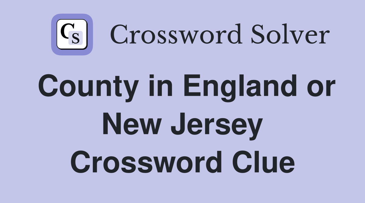 County in England or New Jersey Crossword Clue