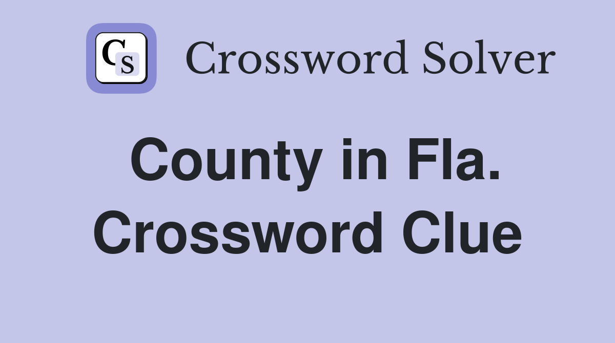 County in Fla. Crossword Clue