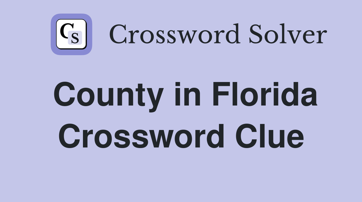 County in Florida Crossword Clue