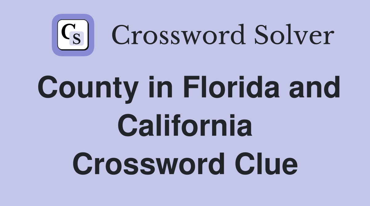 County in Florida and California Crossword Clue