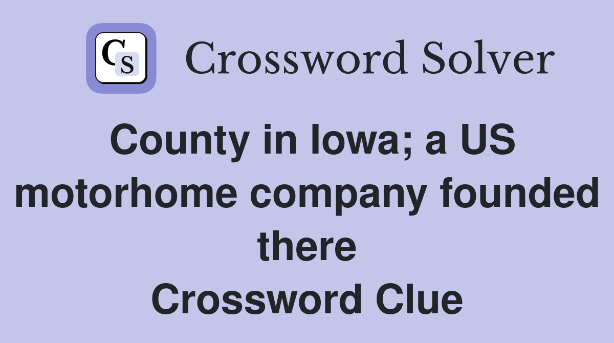 County in Iowa; a US motorhome company founded there Crossword Clue