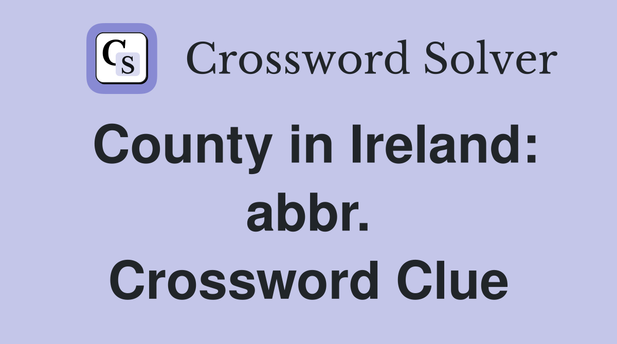 County in Ireland: abbr. Crossword Clue