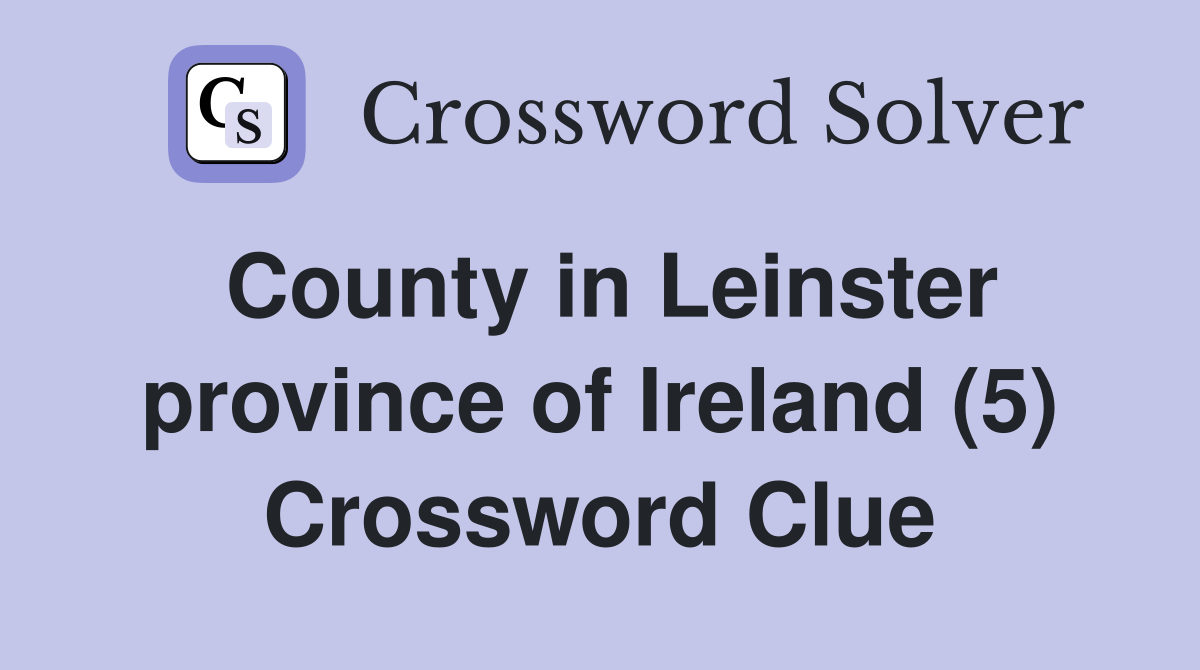 County in Leinster province of Ireland (5) Crossword Clue