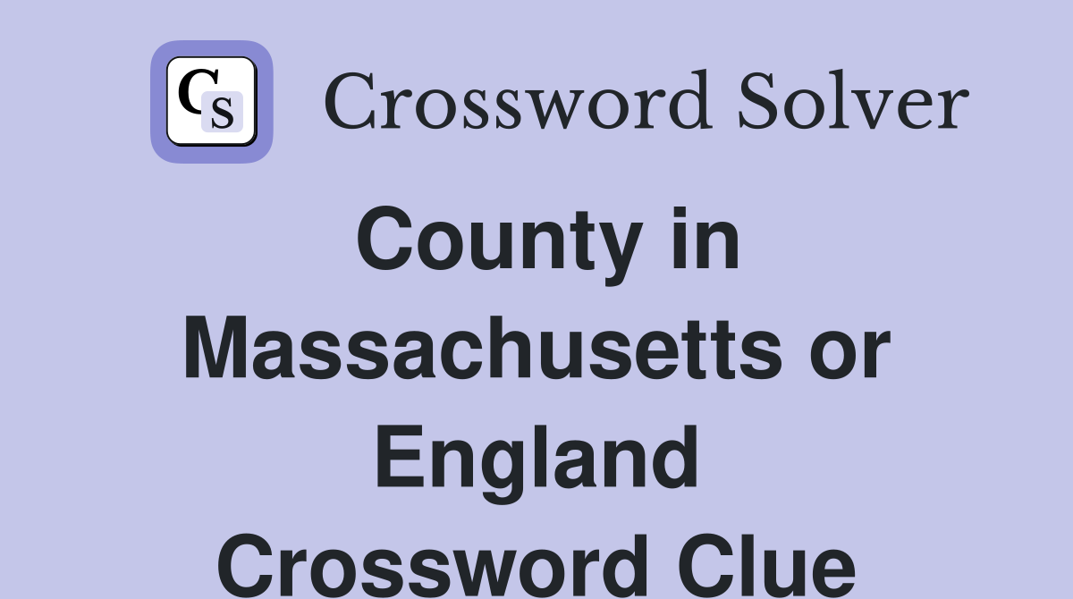 County in Massachusetts or England Crossword Clue