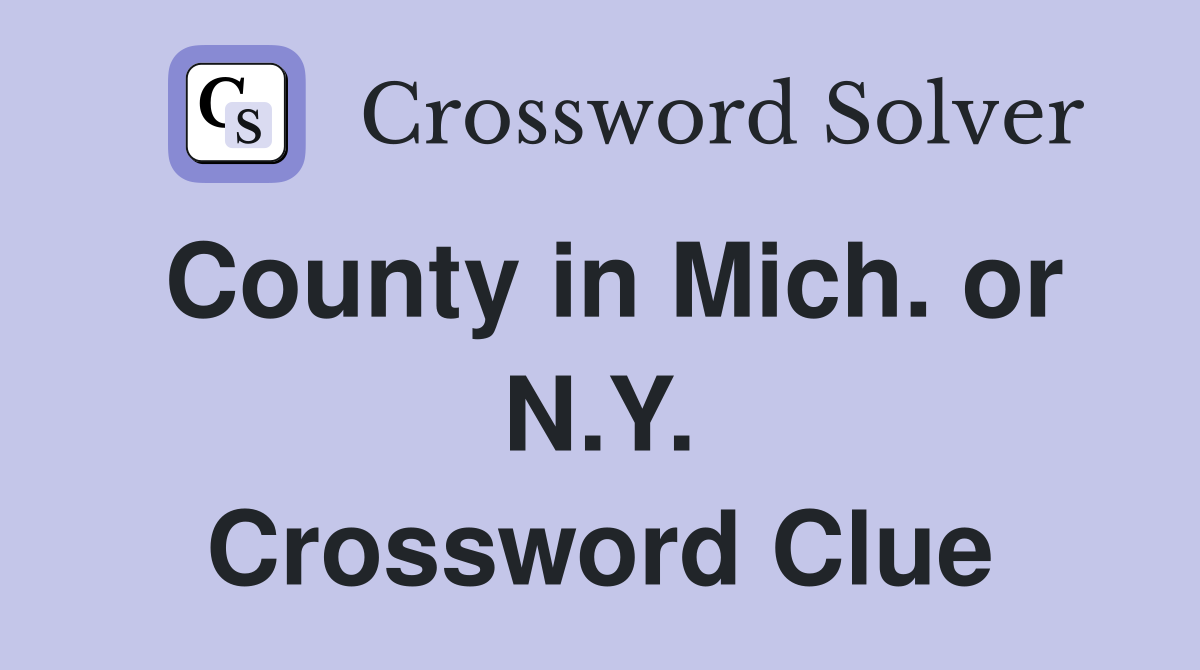 County in Mich. or N.Y. Crossword Clue