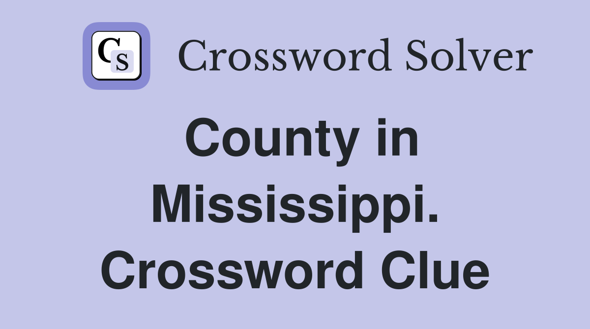 County in Mississippi. Crossword Clue