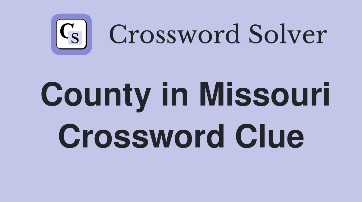 County in Missouri Crossword Clue
