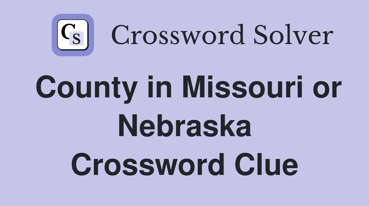 County in Missouri or Nebraska Crossword Clue