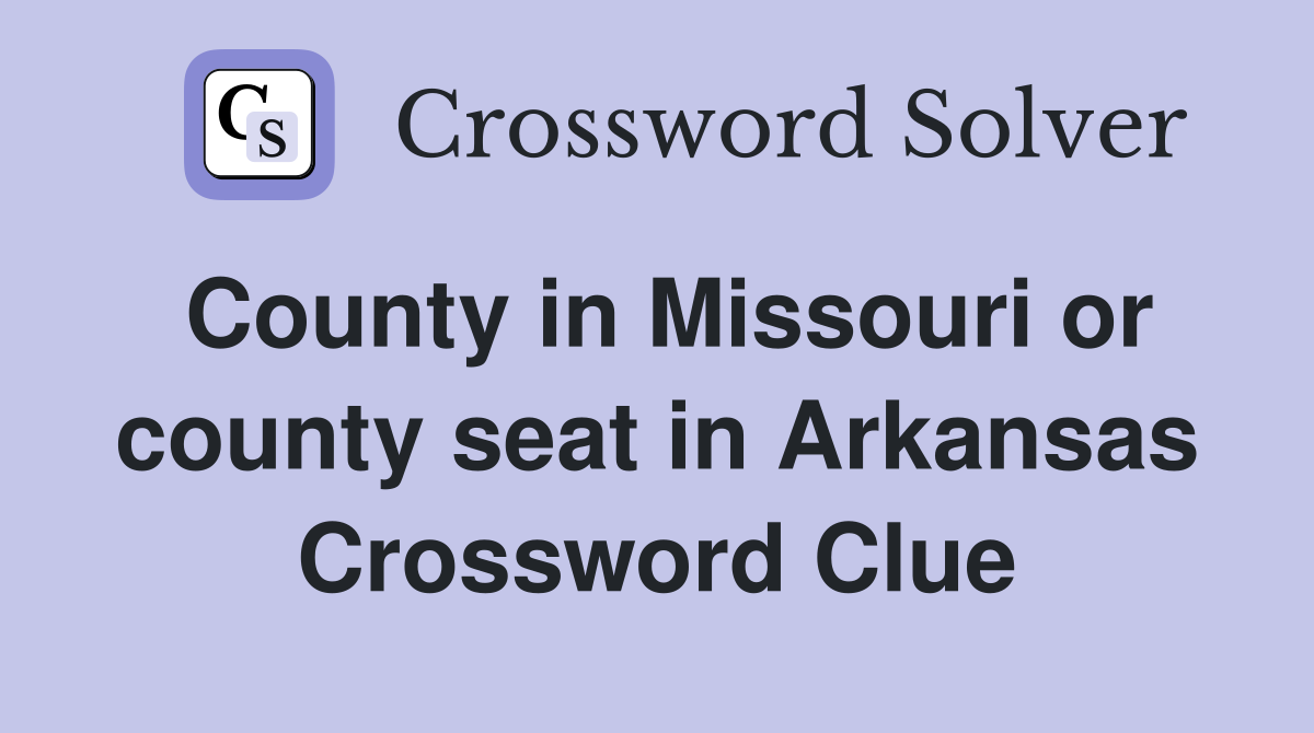 County in Missouri or county seat in Arkansas Crossword Clue