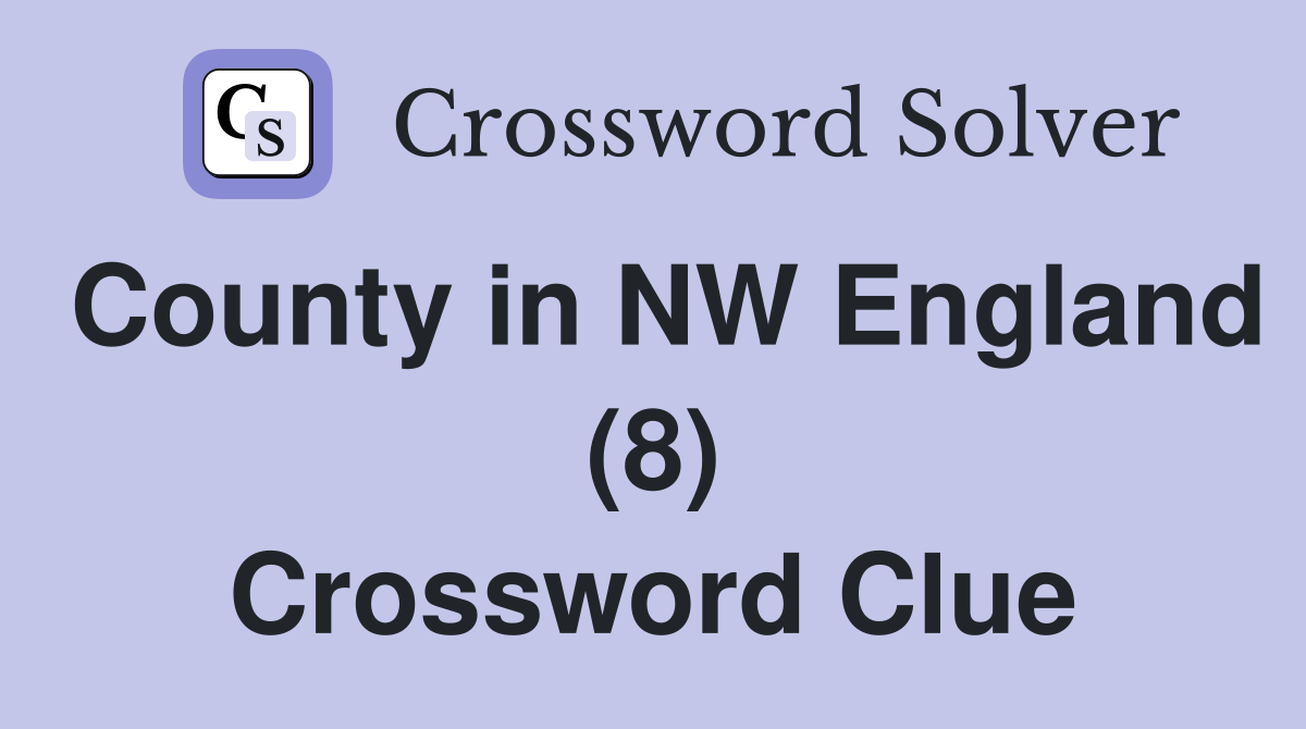 County in NW England (8) Crossword Clue