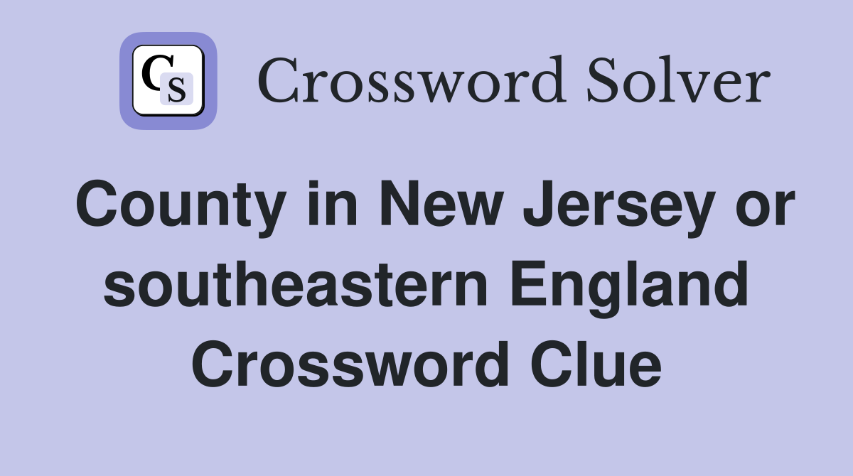 County in New Jersey or southeastern England Crossword Clue