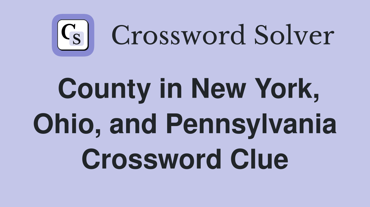 County in New York, Ohio, and Pennsylvania Crossword Clue