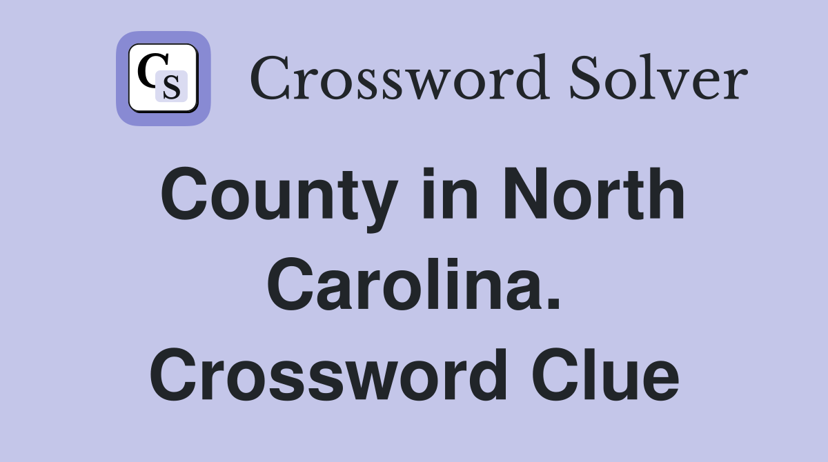 County in North Carolina. Crossword Clue