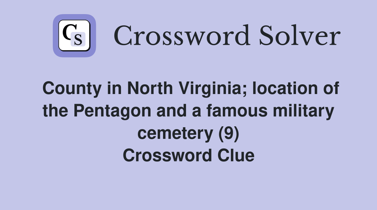 County in North Virginia; location of the Pentagon and a famous military cemetery (9) Crossword Clue