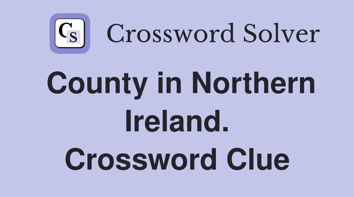 County in Northern Ireland. Crossword Clue