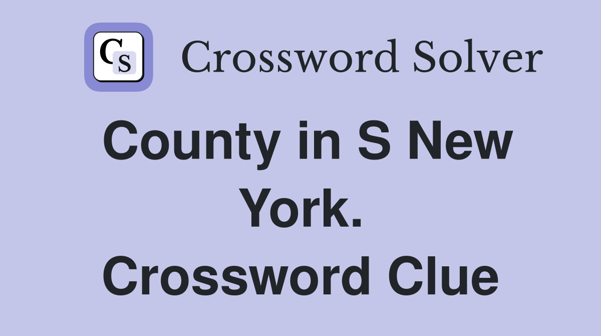 County in S New York. Crossword Clue
