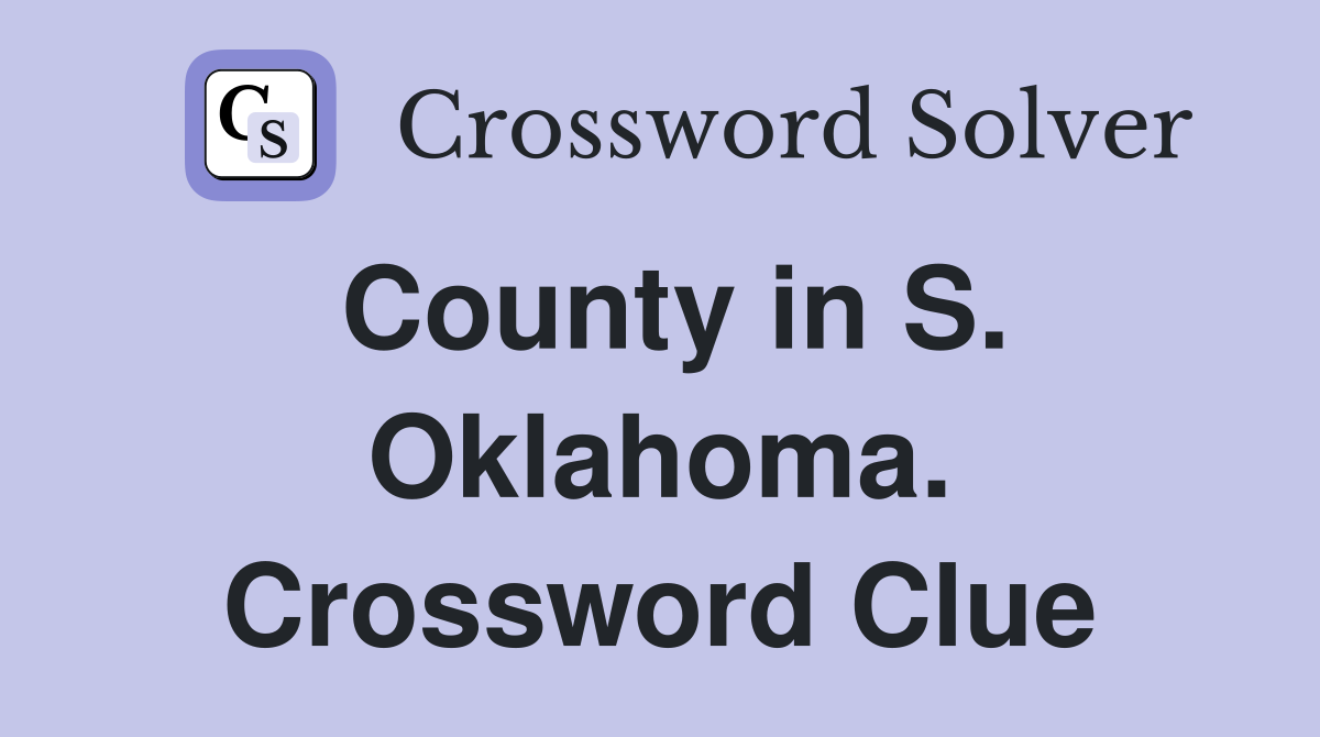 County in S. Oklahoma. Crossword Clue
