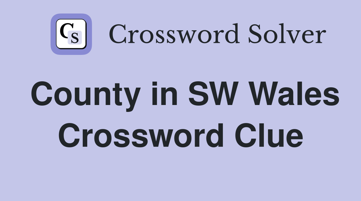 County in SW Wales Crossword Clue