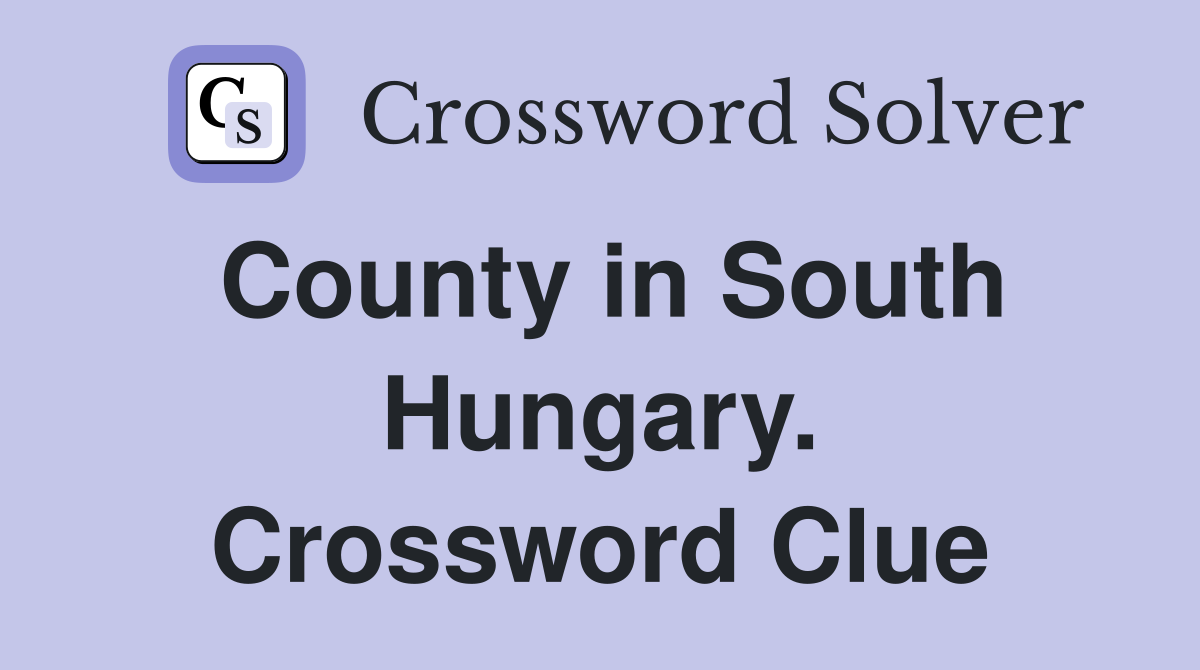 County in South Hungary. Crossword Clue