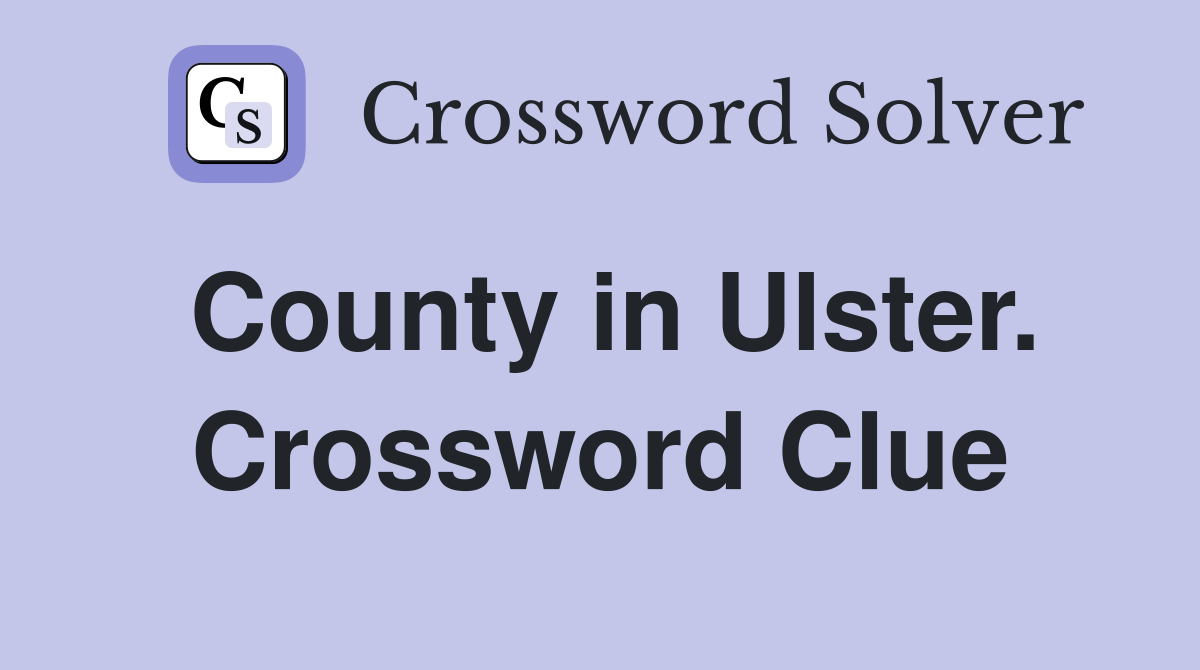County in Ulster. Crossword Clue