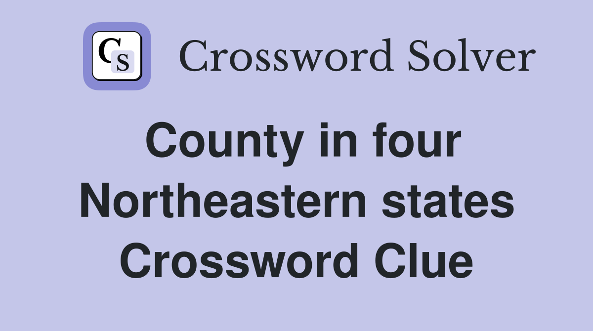 County in four Northeastern states Crossword Clue