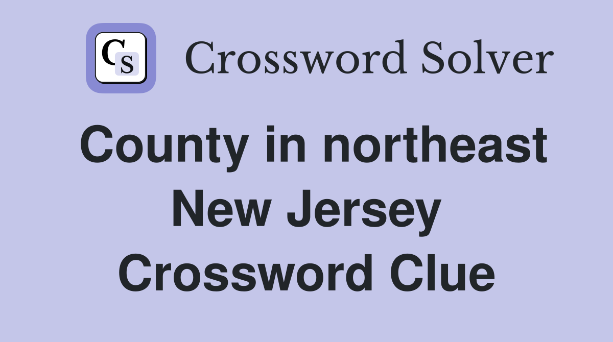 County in northeast New Jersey Crossword Clue