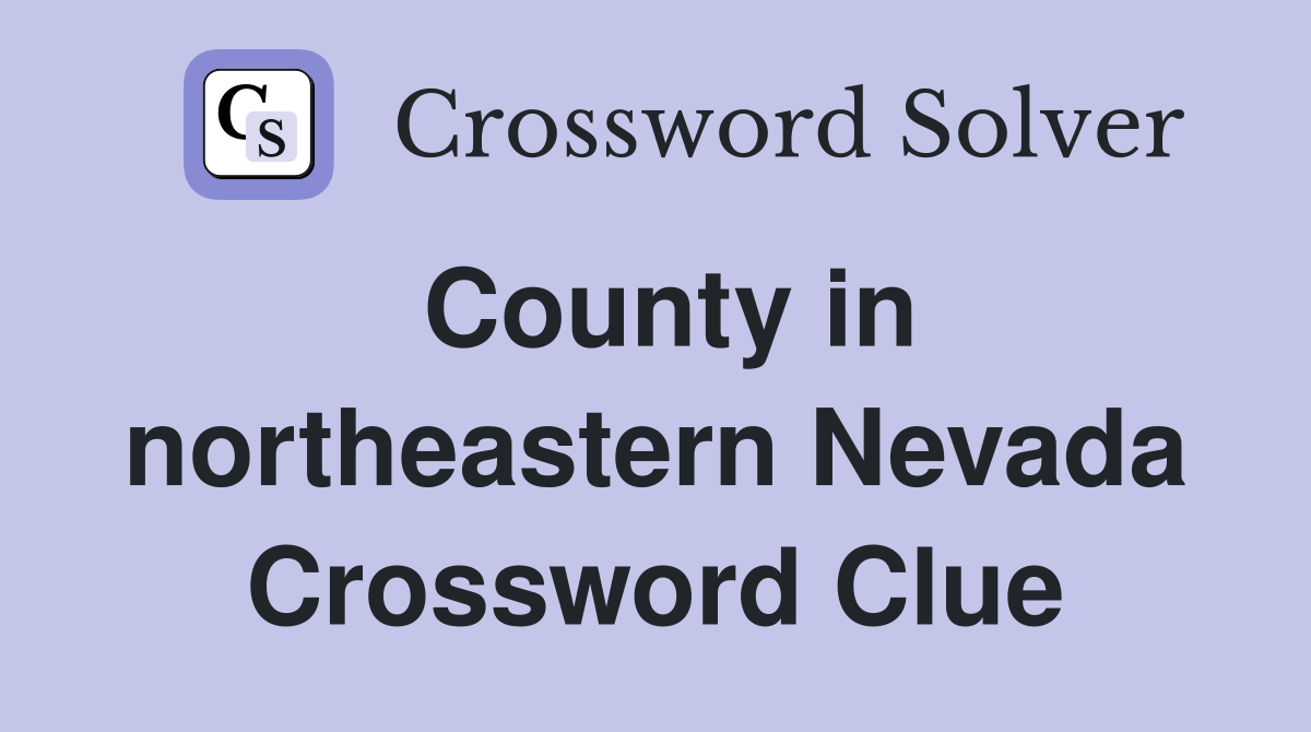 County in northeastern Nevada Crossword Clue