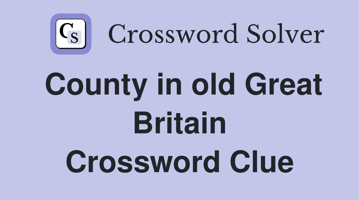 County in old Great Britain Crossword Clue