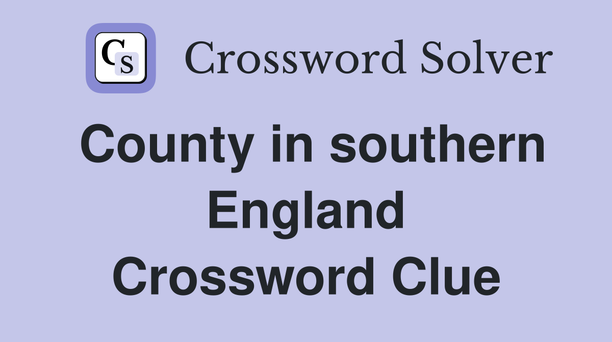 County in southern England Crossword Clue