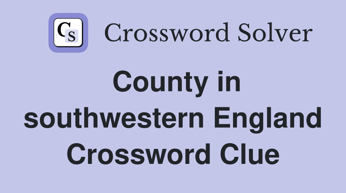 County in southwestern England Crossword Clue