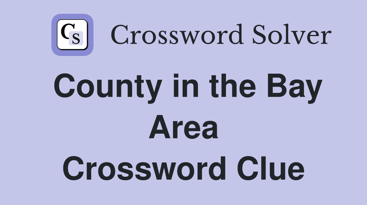 County in the Bay Area Crossword Clue