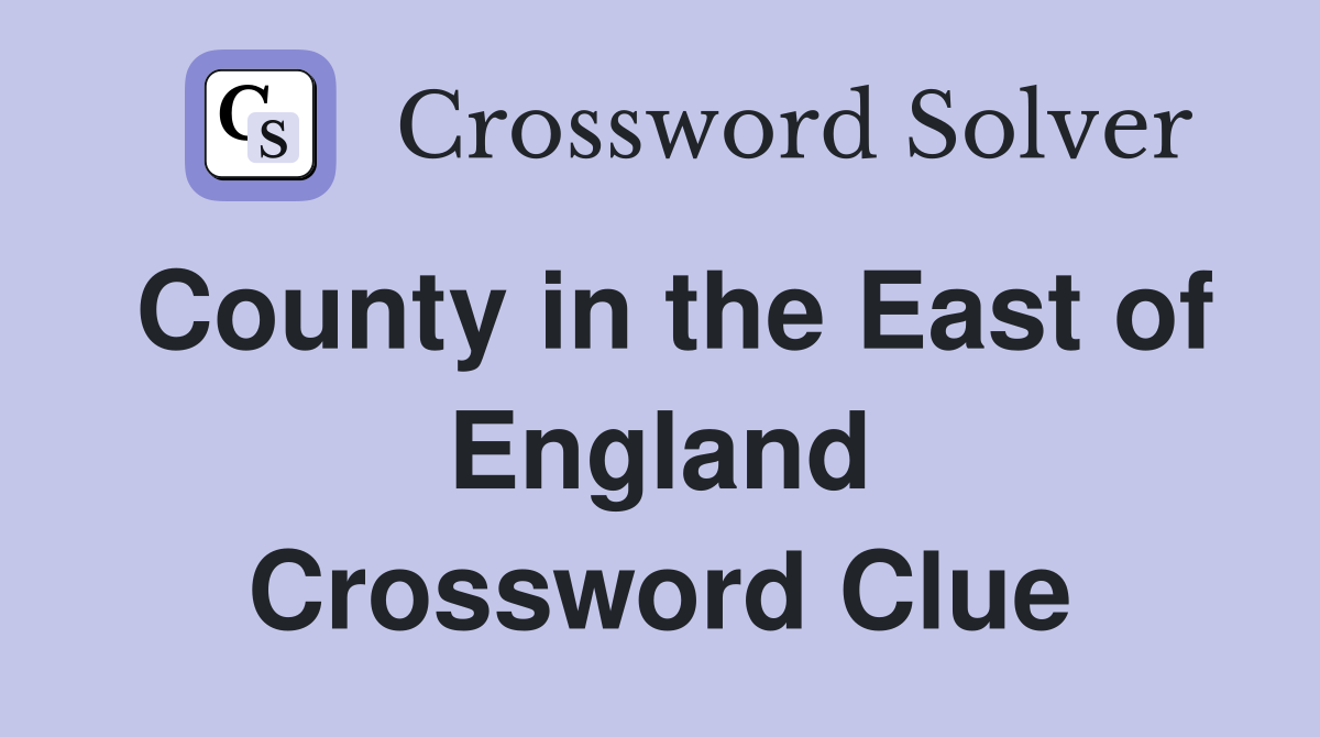 County in the East of England Crossword Clue