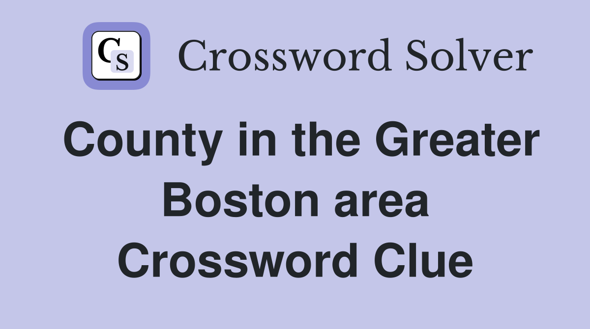 County in the Greater Boston area Crossword Clue
