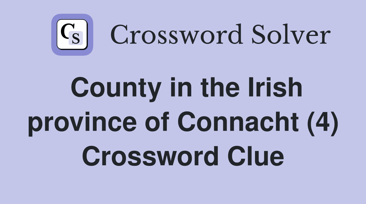 County in the Irish province of Connacht (4) Crossword Clue