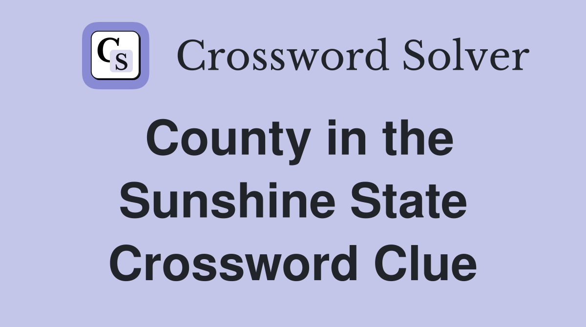 County in the Sunshine State Crossword Clue