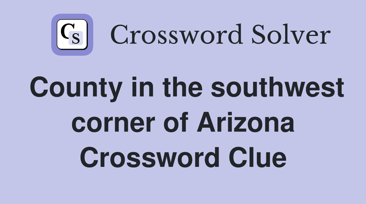 County in the southwest corner of Arizona Crossword Clue