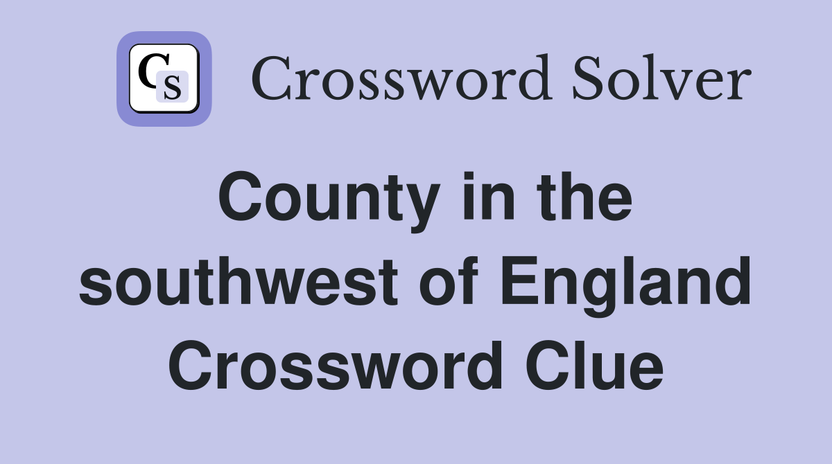 County in the southwest of England Crossword Clue