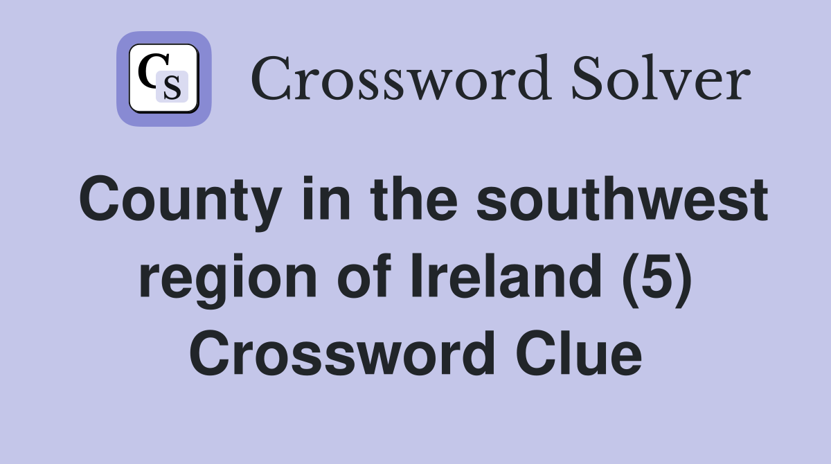 County in the southwest region of Ireland (5) Crossword Clue