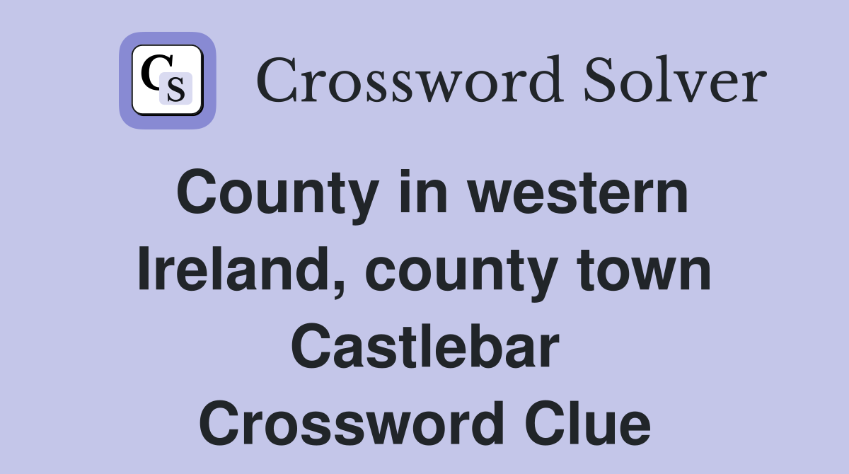 County in western Ireland, county town Castlebar Crossword Clue