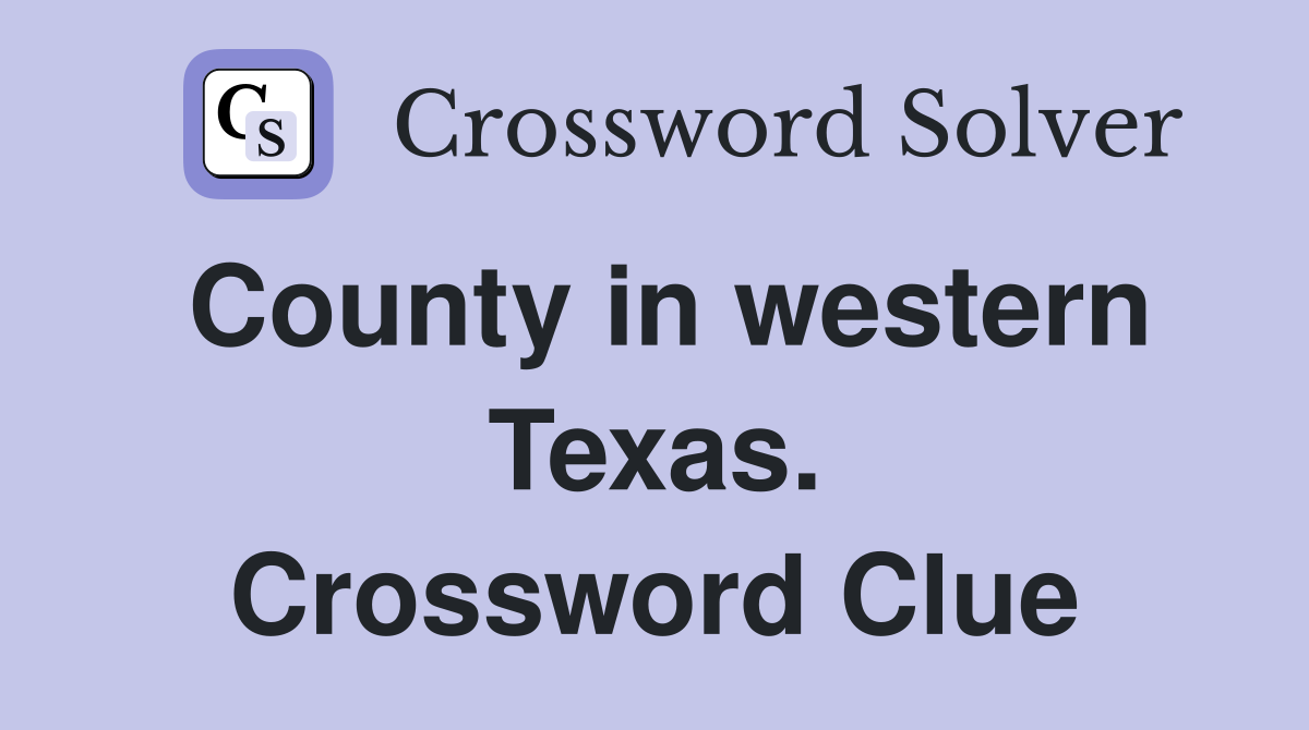 County in western Texas. Crossword Clue