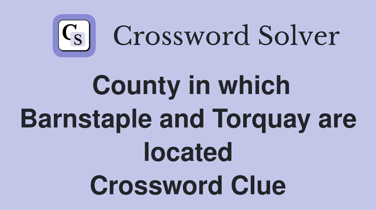 County in which Barnstaple and Torquay are located Crossword Clue