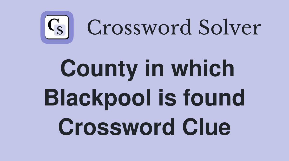 County in which Blackpool is found Crossword Clue