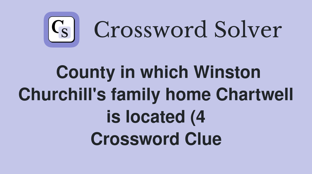 County in which Winston Churchill #39 s family home Chartwell is located (4 County in which Winston Churchill #39 s family home Chartwell is located (4