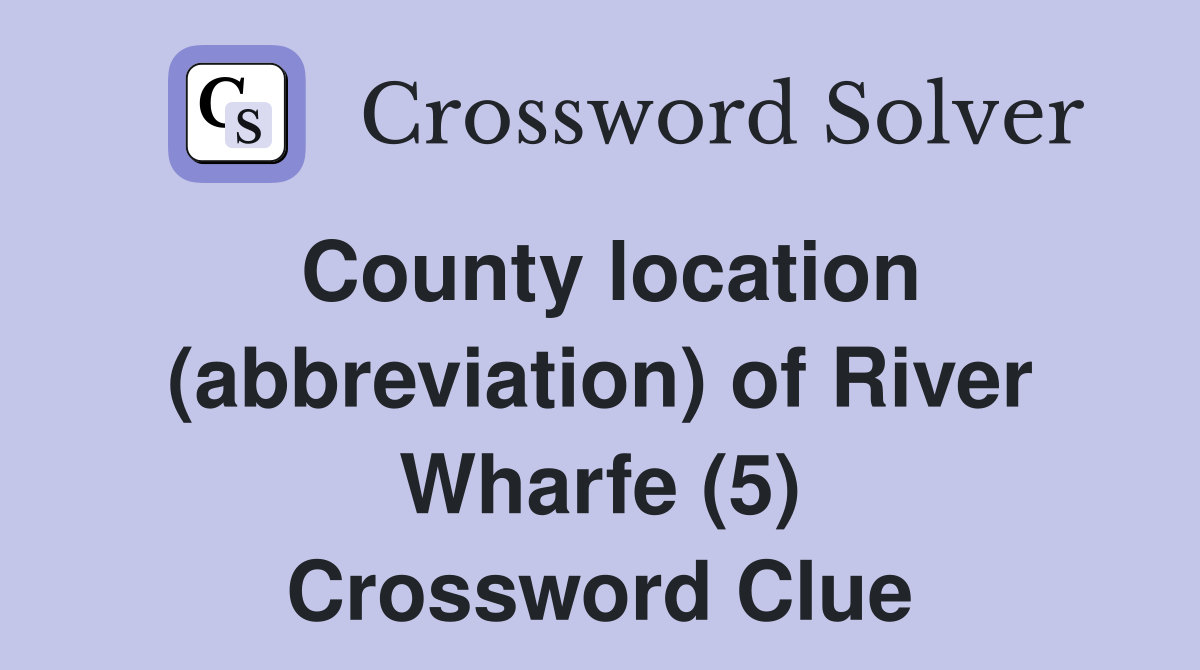 County location (abbreviation) of River Wharfe (5) Crossword Clue