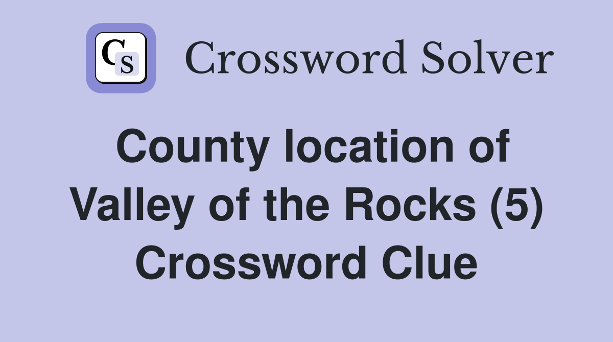 County location of Valley of the Rocks (5) Crossword Clue