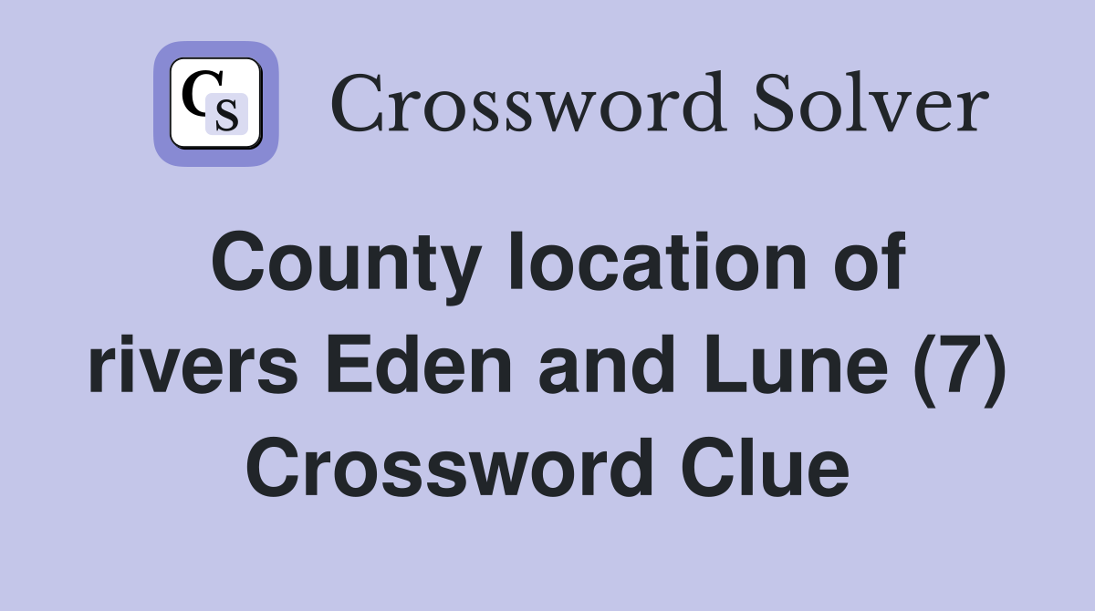 County location of rivers Eden and Lune (7) Crossword Clue