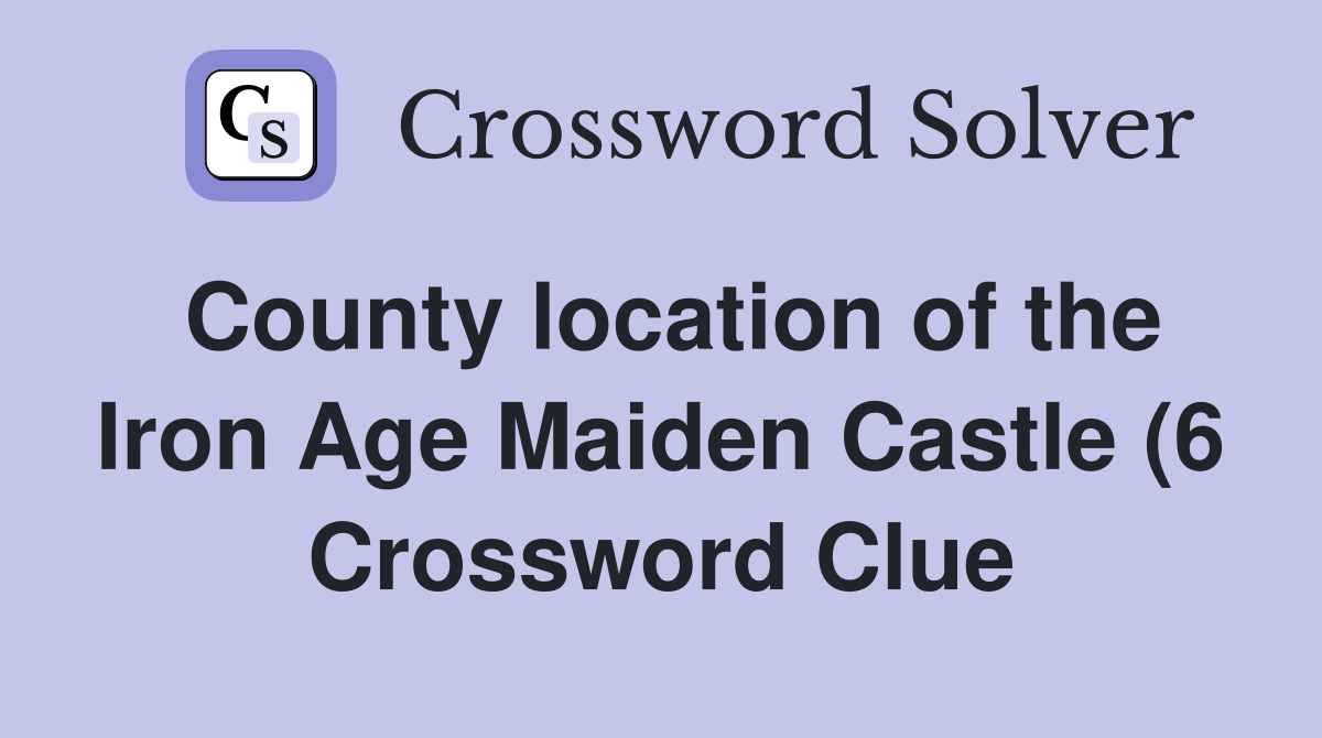 County location of the Iron Age Maiden Castle (6) Crossword Clue County location of the Iron Age Maiden Castle (6) Crossword Clue