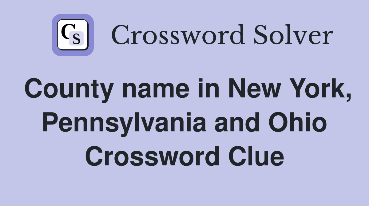 County name in New York, Pennsylvania and Ohio Crossword Clue