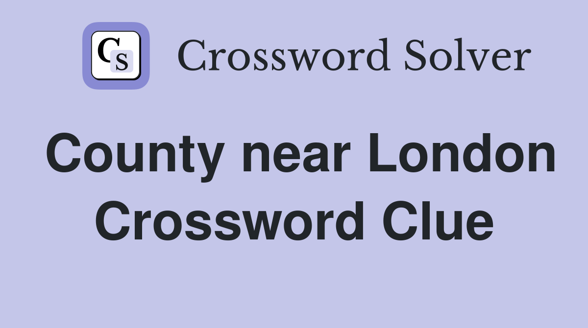 County near London Crossword Clue